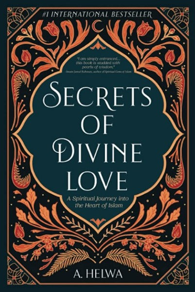 Secrets of Divine Love: A Spiritual Journey into the Heart of Islam