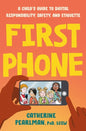 First Phone: A Child's Guide to Digital Responsibility, Safety, and Etiquette