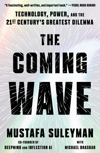 The Coming Wave: Technology, Power, and the Twenty-First Century's Greatest Dilemma