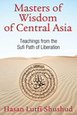 Masters of Wisdom of Central Asia: Teachings from the Sufi Path of Liberation (Edition, New) (2ND ed.)
