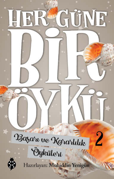 Her Gune Bir Oyku - Basari ve Kararlilik Oykuleri