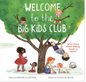 WELCOME TO THE BIG KIDS CLUB: WHAT EVERY OLDER SIBLING NEEDS TO KNOW