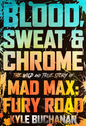 Blood, Sweat & Chrome: The Wild and True Story of Mad Max: Fury Road (Hardcover)