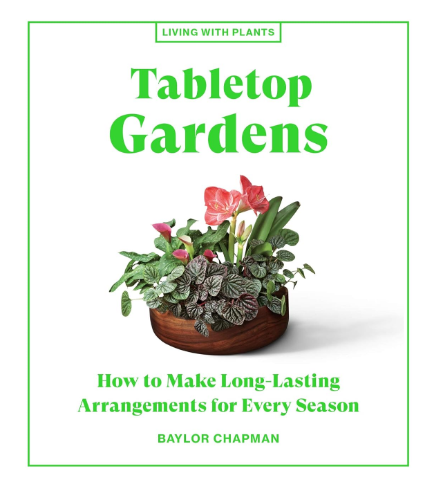 Tabletop Gardens: How to Make Long-Lasting Arrangements for Every Season (Living with Plants) (Hardcover)