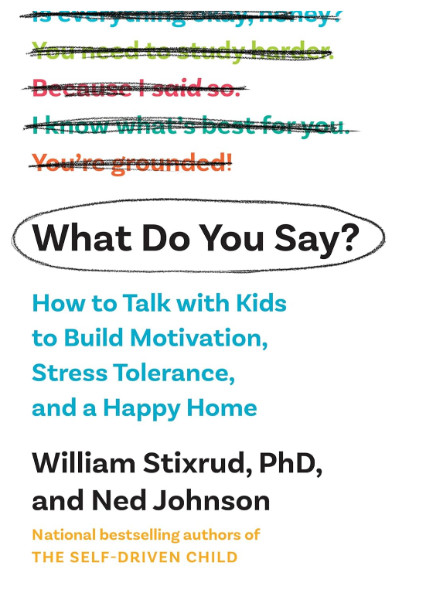 What Do You Say?: How to Talk with Kids to Build Motivation, Stress Tolerance, and a Happy Home (Hardcover)