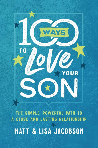 100 Ways to Love Your Son: The Simple, Powerful Path to a Close and Lasting Relationship