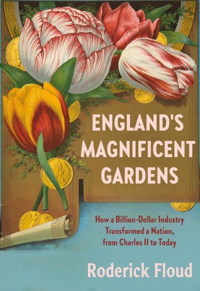 England's Magnificent Gardens: How a Billion-Dollar Industry Transformed a Nation, from Charles II to Today (Hardcover)
