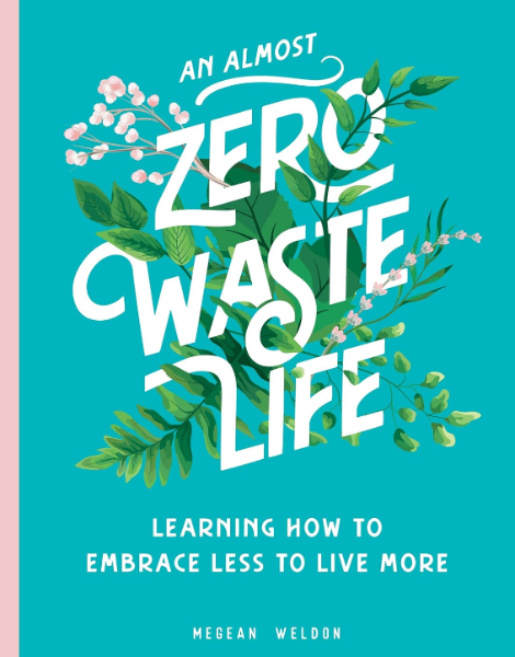 An Almost Zero Waste Life: Learning How to Embrace Less to Live More (Hardcover)