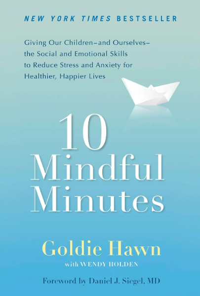 10 Mindful Minutes: Giving Our Children-and Ourselves-the Social and Emotional Skills to Reduce Stress and Anxiety for Healthier, Happy Lives