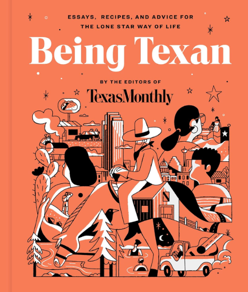 Being Texan: Essays, Recipes, and Advice for the Lone Star Way of Life (Hardcover)