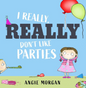 I Really, Really Don't Like Parties