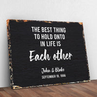 The Best Thing To Hold Onto Life Is Each Other Sign