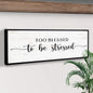 Too Blessed To Be Stressed Sign II