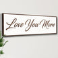 Love You More Sign III