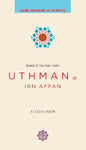 Uthman ibn Affan: The Possessor of Two Pure Lights  (Leading Companions of the Prophet)