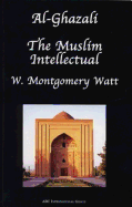 Al-Ghazali the Muslim Intellectual