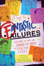 Fantastic Failures: True Stories of People Who Changed the World by Falling Down First