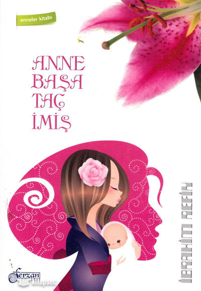 Anne Başa Taç İmiş - Anneler Kitabı