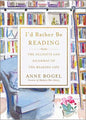 I'd Rather Be Reading: The Delights and Dilemmas of the Reading Life