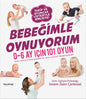 Bebeğimle Oynuyorum  0-6 Ay İçin 101 Oyun