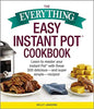 The Everything Easy Instant Pot(r) Cookbook: Learn to Master Your Instant Pot(r) with These 300 Delicious--And Super Simple--Recipes!