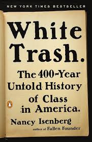 White Trash: The 400-Year Untold History of Class in America