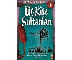 UC KITA SULTANLARI - Osmanli Gunlukleri -4