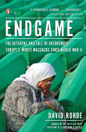 Endgame: The Betrayal and Fall of Srebrenica, Europe's Worst Massacre Since World War