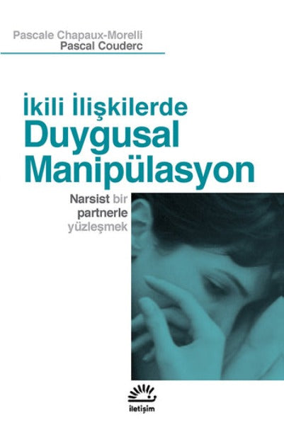 İkili İlişkilerde Duygusal Manipülasyon Narsist Bir Partnerle Yüzleşmek