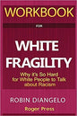 Workbook For White Fragility: Why It's So Hard for White People to Talk About Racism