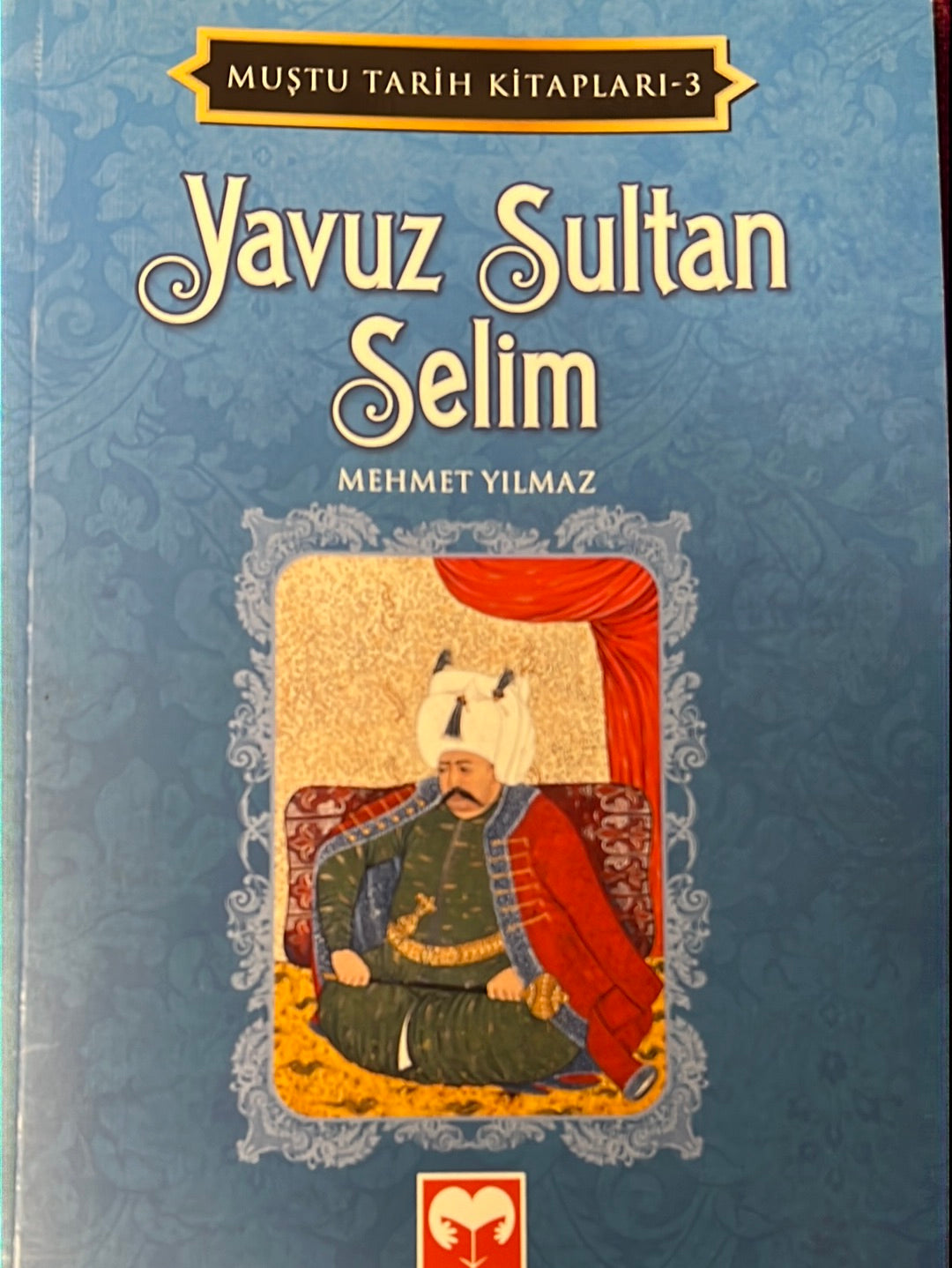 Yavuz Sultan Selim (Mustu Tarih Kitaplari 3)