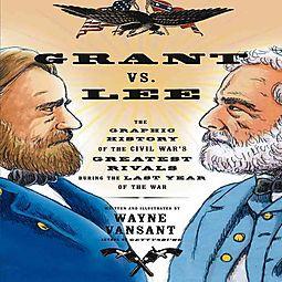 Grant vs. Lee The Graphic History of the Civil War's Greatest Rivals During the Last Year of the War (Zenith Graphic Histories)