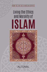 Living the Ethics and Morality of ISLAM