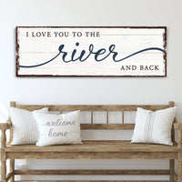 Love You To The River And Back Sign