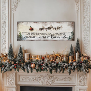 May You Never Be To Grown Up To Search The Skies On Christmas Eve Sign