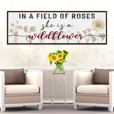 In A Field Of Roses She Is A Wildflower Sign ll