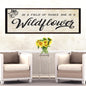In A Field Of Roses She Is A Wildflower Sign l