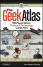 The Geek Atlas: 128 Places Where Science & Technology Come Alive